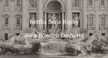 Netflix Serie Ripley Drehorte