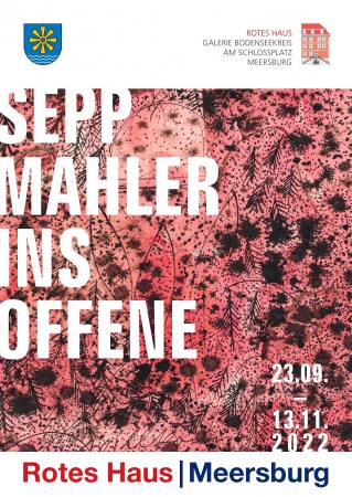 SEPP MAHLER - INS OFFENE Ausstellung Meersburg